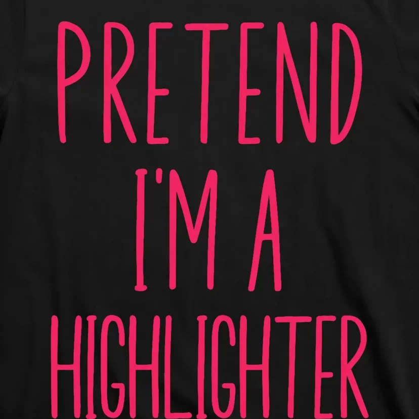 Pretend IM A Highlighter Teacher Halloween Costume T-Shirt