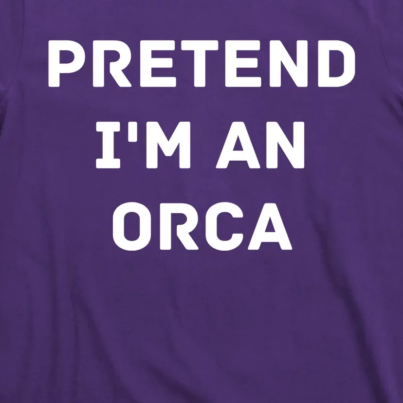 Pretend Im An Orca Costume Lazy Funny Halloween Party T-Shirt