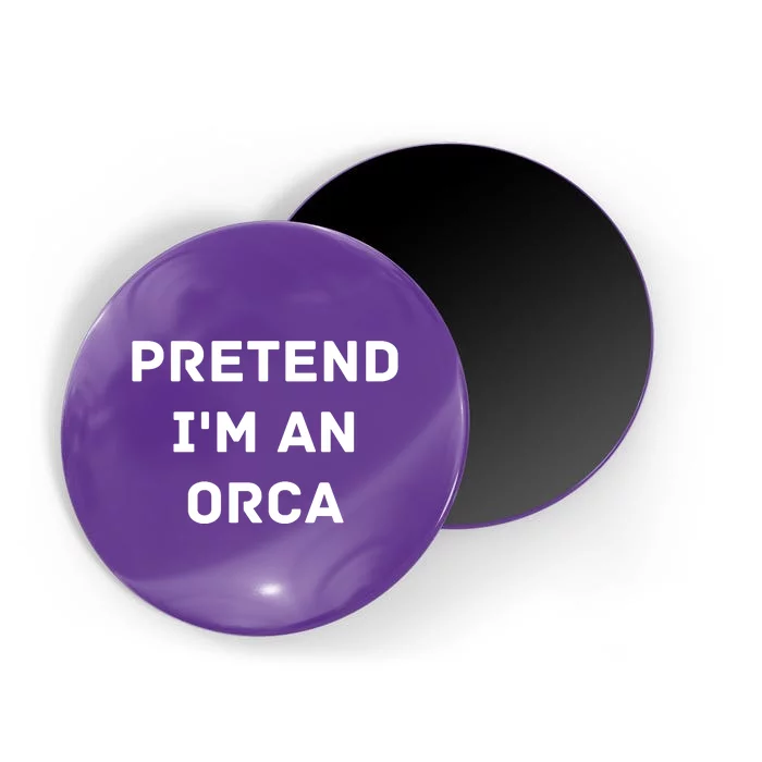 Pretend Im An Orca Costume Lazy Funny Halloween Party Magnet