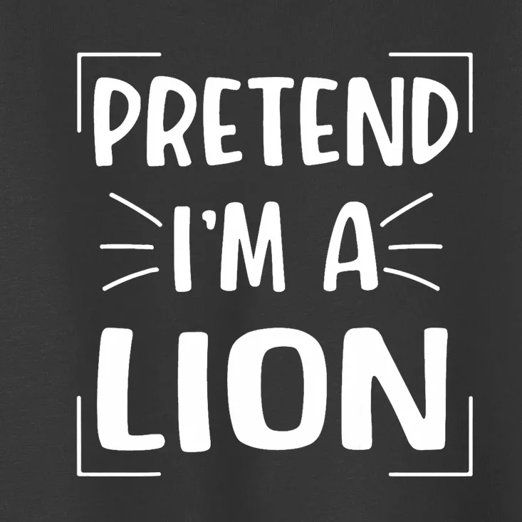 Pretend IM A Lion Funny Halloween Lion Costume Toddler T-Shirt