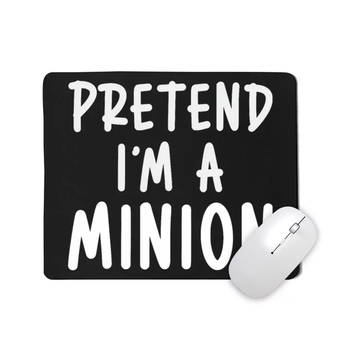 Pretend IM A Minion Costume Party Funny Halloween Minion Mousepad