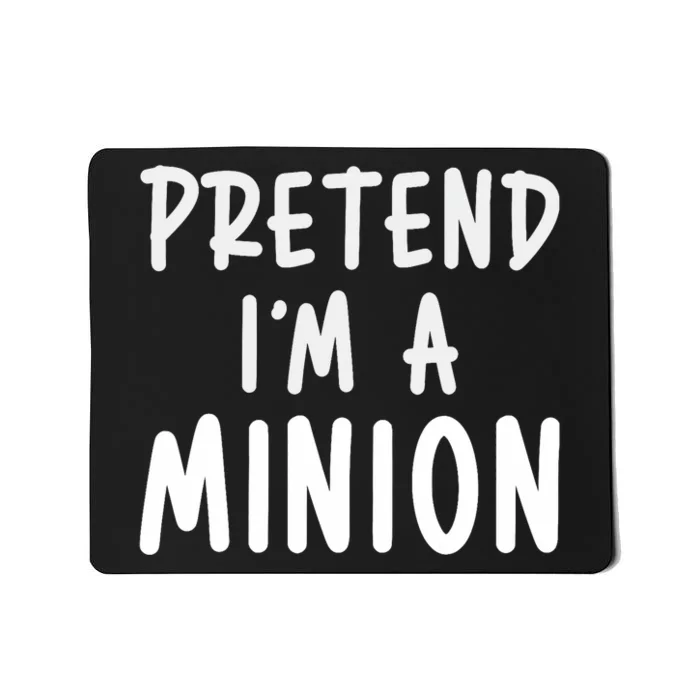 Pretend IM A Minion Costume Party Funny Halloween Minion Mousepad