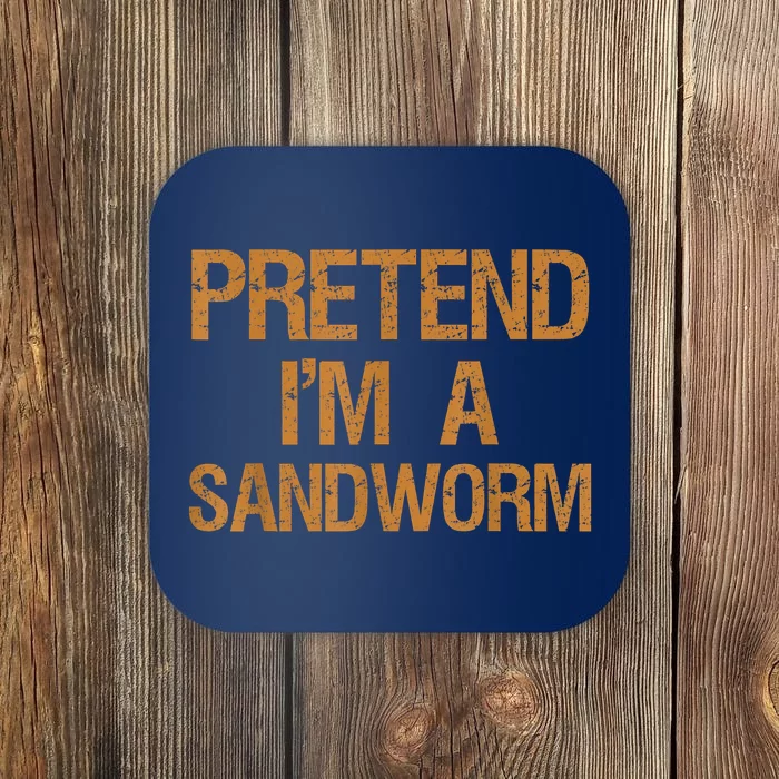 Pretend Im A Sandworm Funny Boy & Women Costume Coaster