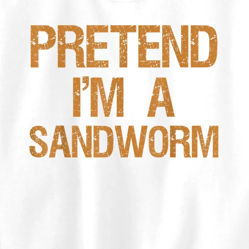 Pretend Im A Sandworm Funny Boy & Women Costume Kids Sweatshirt