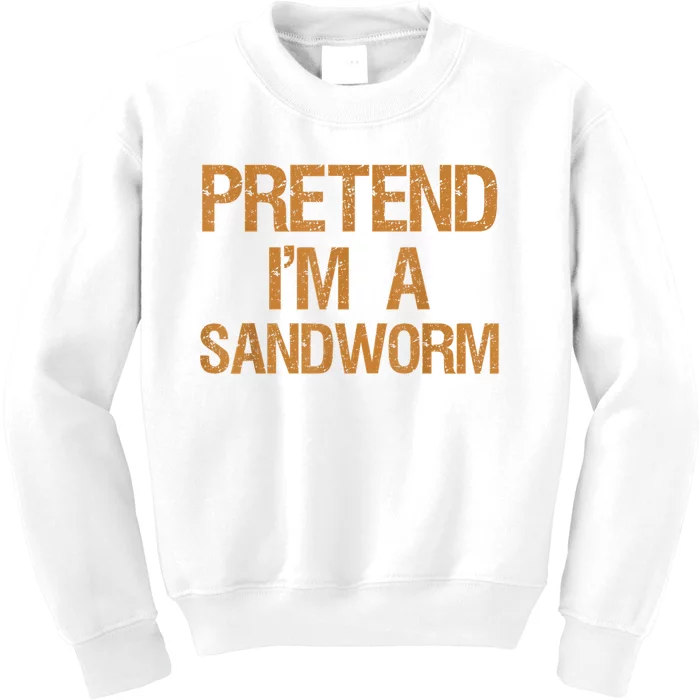 Pretend Im A Sandworm Funny Boy & Women Costume Kids Sweatshirt