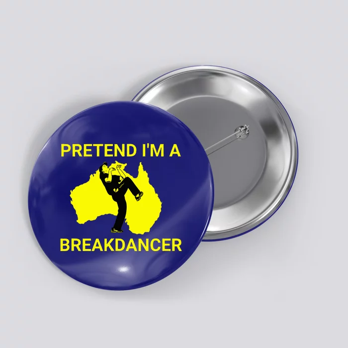 Pretend IM An Australian Break Dancer Matching Costume Button