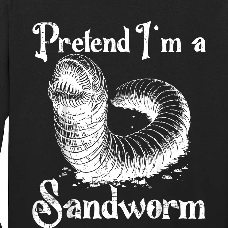 Pretend IM A Sandworm Funny Halloween Costume Tall Long Sleeve T-Shirt