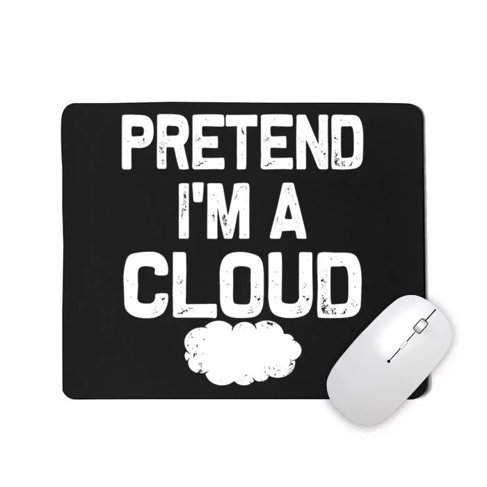 Pretend IM A Cloud Halloween Costumes Mousepad