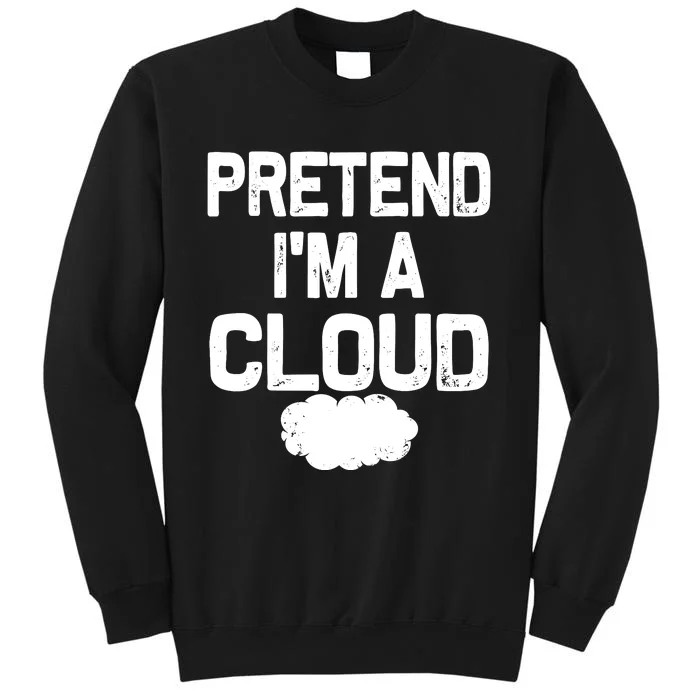 Pretend IM A Cloud Halloween Costumes Tall Sweatshirt