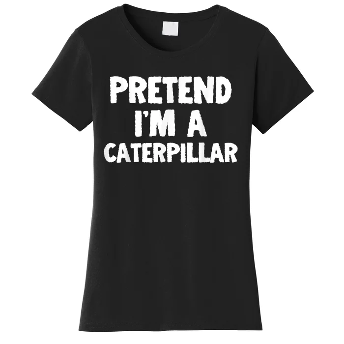 Pretend I'm A Caterpillar Funny Halloween Costume Humor Women's T-Shirt