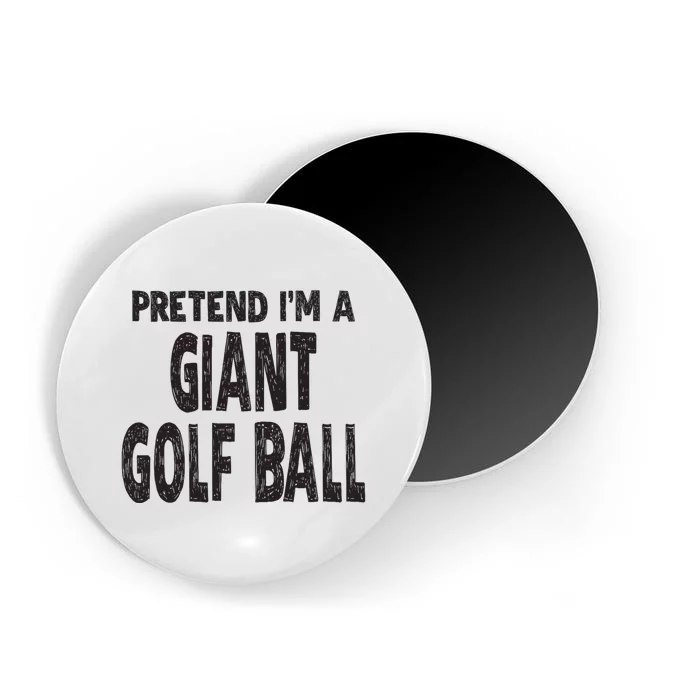 Pretend Im A Giant Golf Ball Easy Halloween Costume Magnet