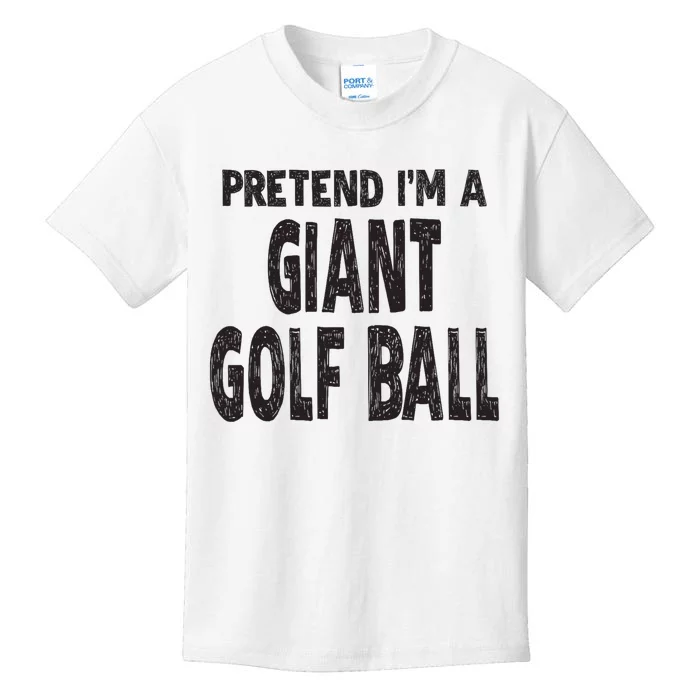 Pretend Im A Giant Golf Ball Easy Halloween Costume Kids T-Shirt