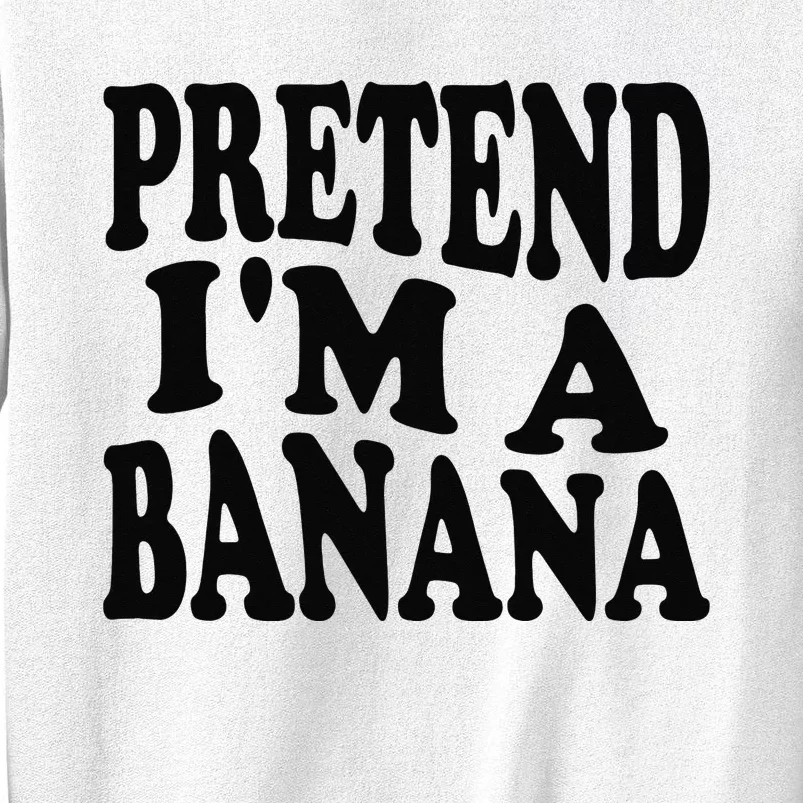 Pretend I'm A Banana Funny Lazy Halloween Costume Sweatshirt