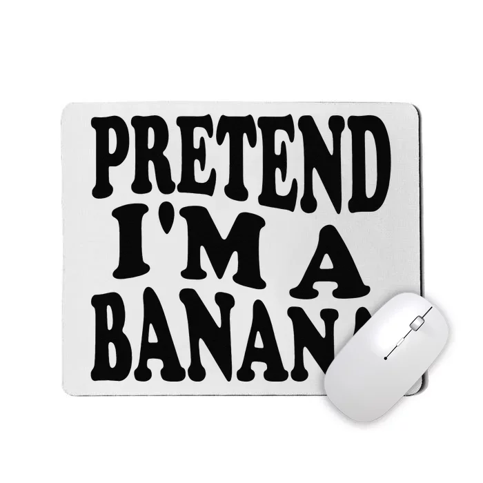 Pretend I'm A Banana Funny Lazy Halloween Costume Mousepad