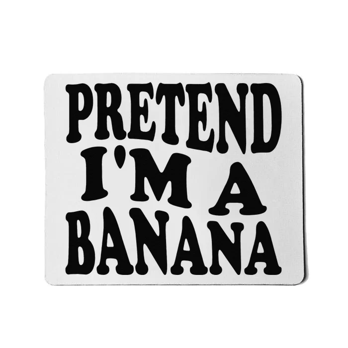 Pretend I'm A Banana Funny Lazy Halloween Costume Mousepad