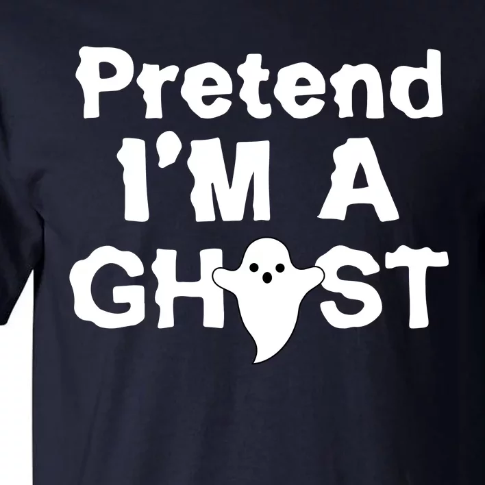 Pretend I'm A Ghost Funny Halloween Tall T-Shirt