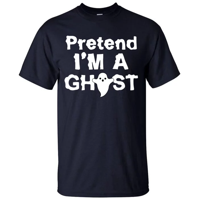 Pretend I'm A Ghost Funny Halloween Tall T-Shirt