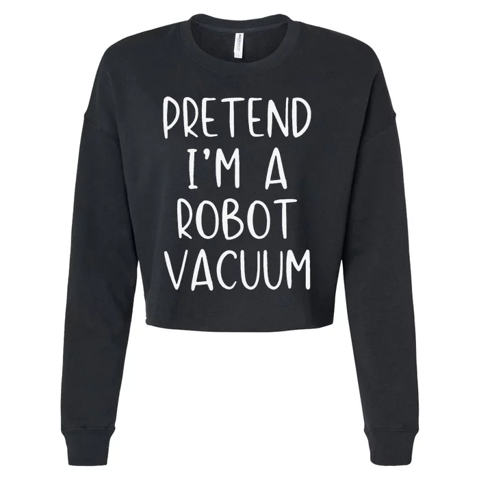 Pretend IM A Robot Vacuum Costume Halloween Lazy Easy Cropped Pullover Crew