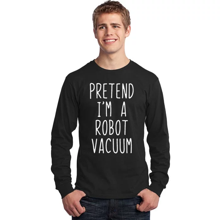 Pretend IM A Robot Vacuum Costume Halloween Simple Funny Tall Long Sleeve T-Shirt