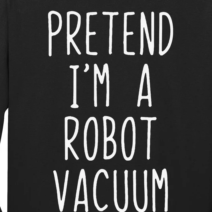 Pretend IM A Robot Vacuum Costume Halloween Simple Funny Tall Long Sleeve T-Shirt