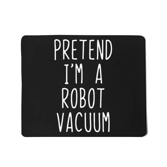 Pretend IM A Robot Vacuum Costume Halloween Simple Funny Mousepad