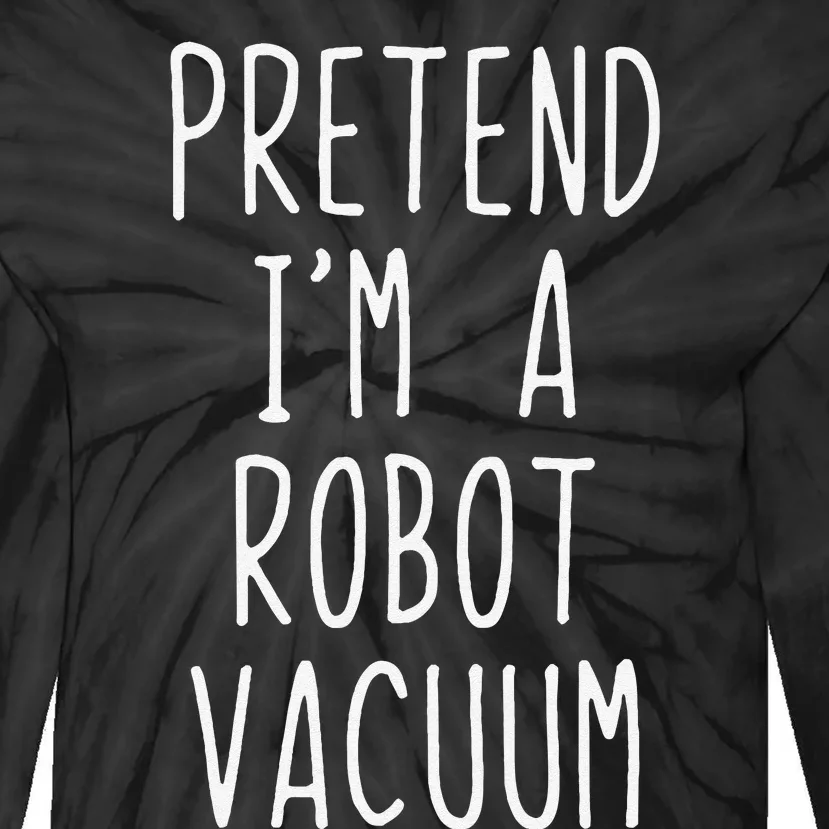 Pretend IM A Robot Vacuum Costume Halloween Simple Funny Tie-Dye Long Sleeve Shirt