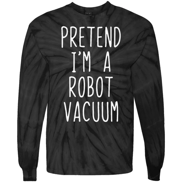 Pretend IM A Robot Vacuum Costume Halloween Simple Funny Tie-Dye Long Sleeve Shirt