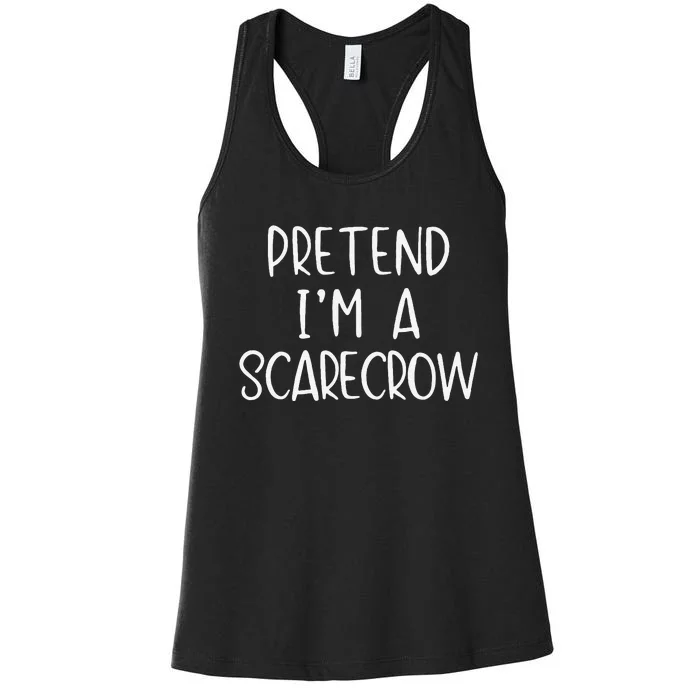 Pretend IM A Scarecrow Costume Halloween Lazy Quick Funny Women's Racerback Tank