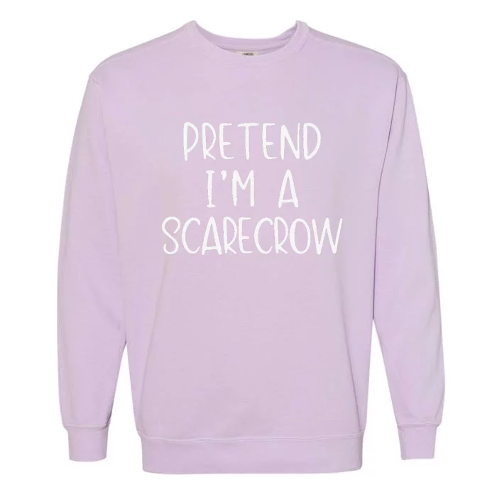 Pretend IM A Scarecrow Costume Halloween Lazy Quick Funny Garment-Dyed Sweatshirt