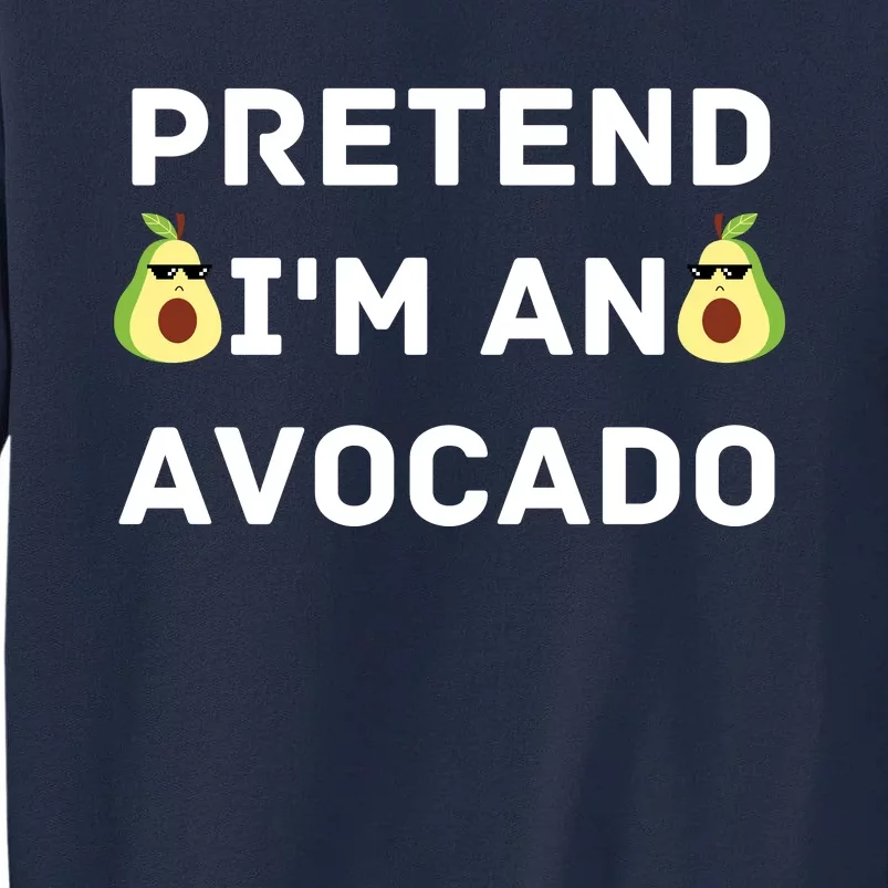 Pretend Im An Avocado Costume Halloween Vegan Gift Tall Sweatshirt