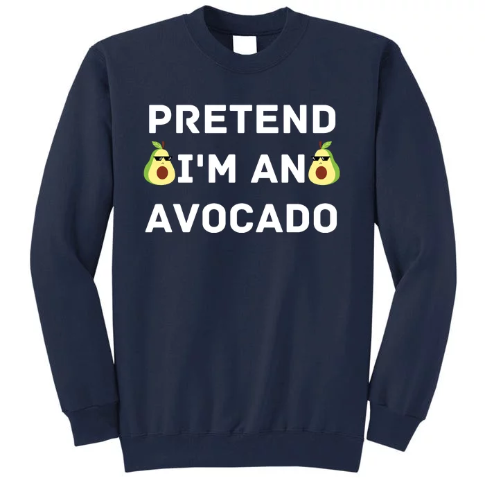 Pretend Im An Avocado Costume Halloween Vegan Gift Tall Sweatshirt