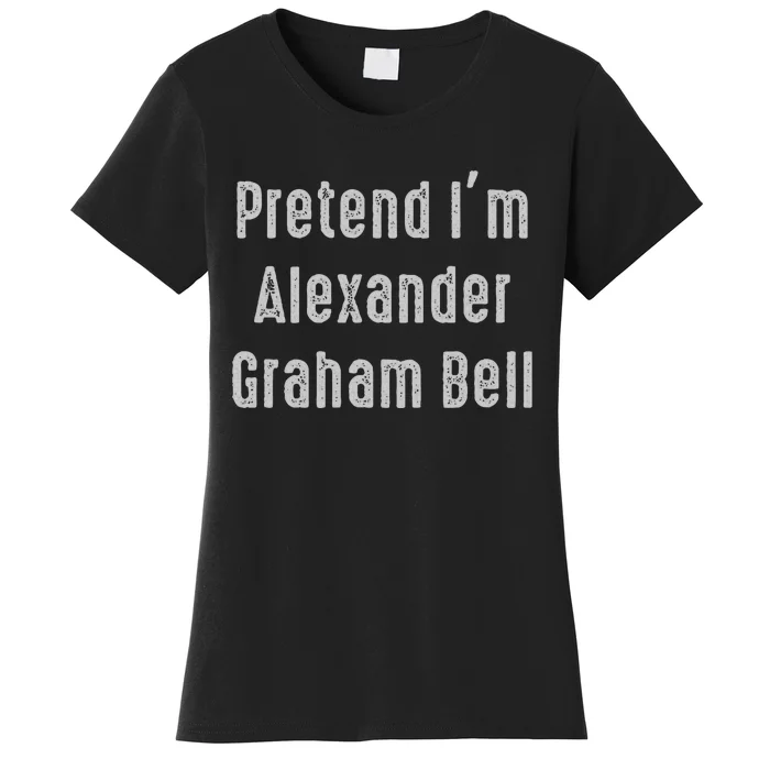 Pretend IM Alexander Graham Bell Easy Women's T-Shirt