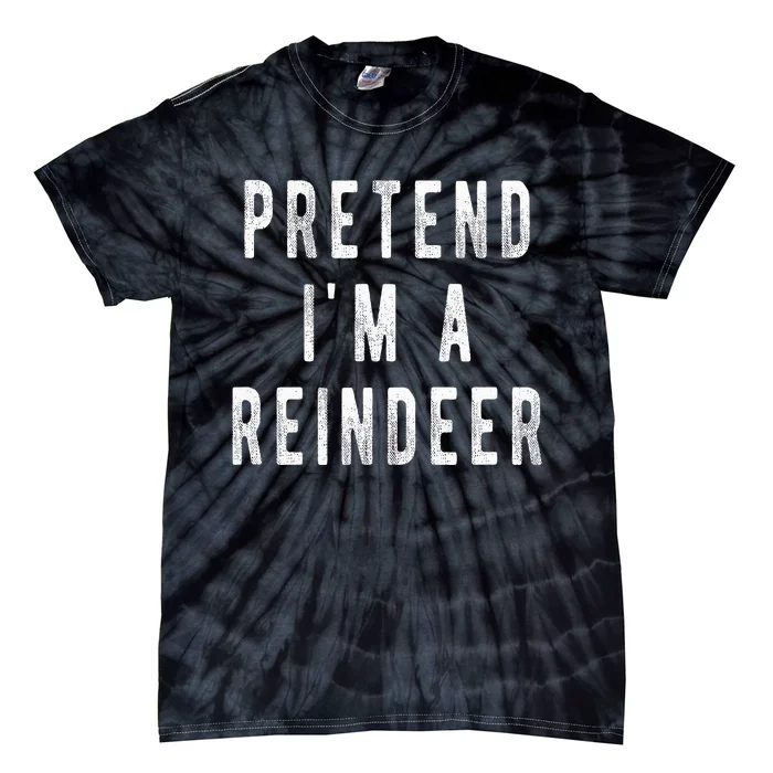 Pretend Im A Reindeer Easy Christmas Costume Tie-Dye T-Shirt