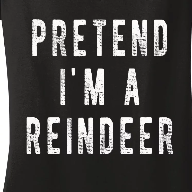 Pretend Im A Reindeer Easy Christmas Costume Women's V-Neck T-Shirt