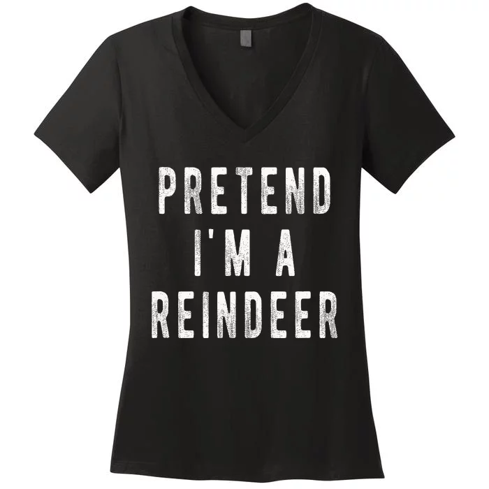 Pretend Im A Reindeer Easy Christmas Costume Women's V-Neck T-Shirt