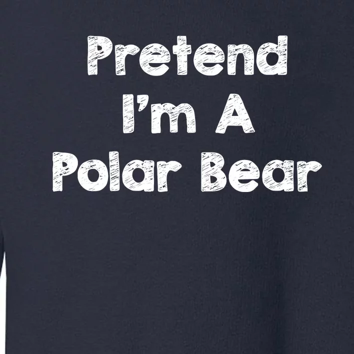 Pretend IM A Polar Bear Costume Funny Halloween Outfit Toddler Sweatshirt