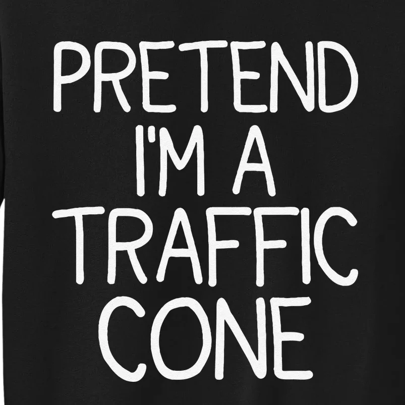 Pretend IM A Traffic Cone Funny Halloween Costume Sweatshirt