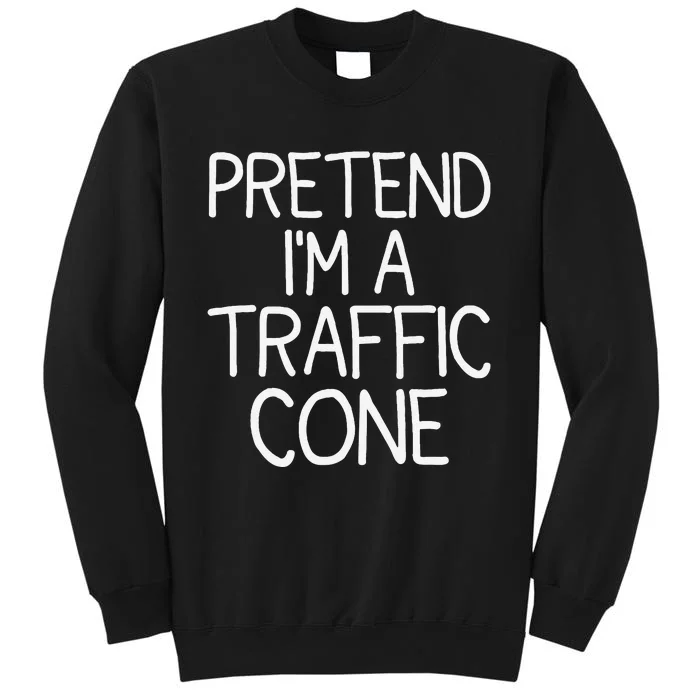 Pretend IM A Traffic Cone Funny Halloween Costume Sweatshirt