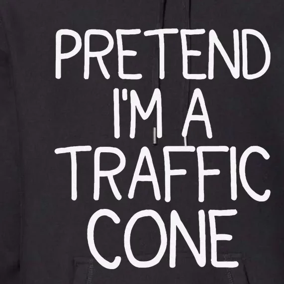 Pretend IM A Traffic Cone Funny Halloween Costume Premium Hoodie