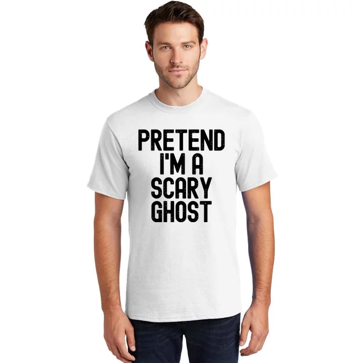 Pretend Im A Scary Ghost Halloween Costume Tall T-Shirt