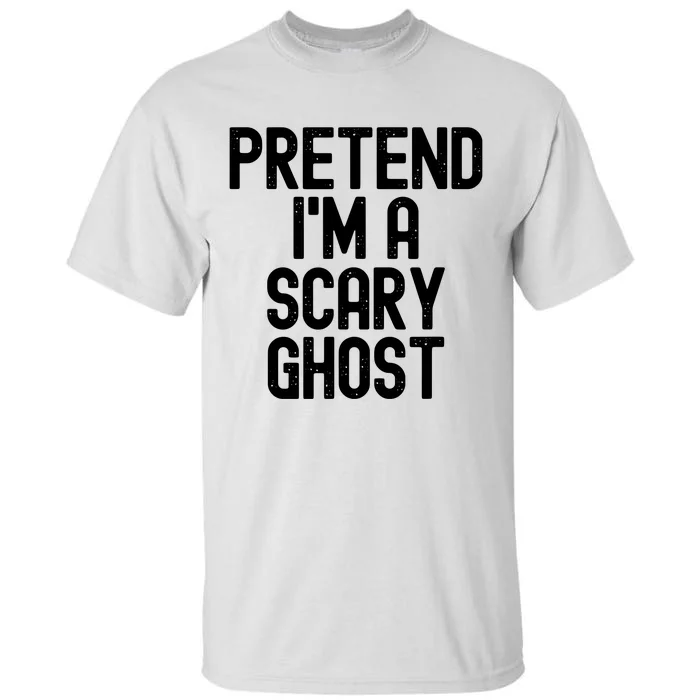 Pretend Im A Scary Ghost Halloween Costume Tall T-Shirt