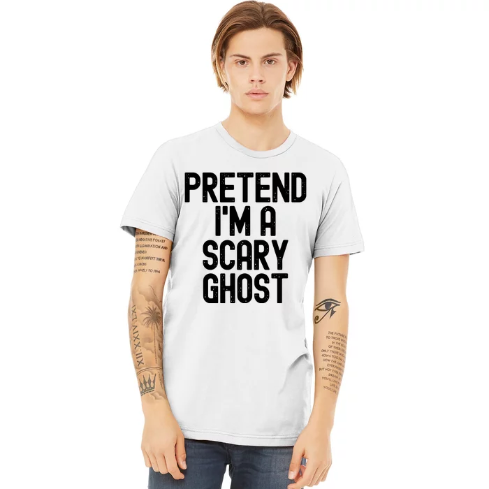 Pretend Im A Scary Ghost Halloween Costume Premium T-Shirt