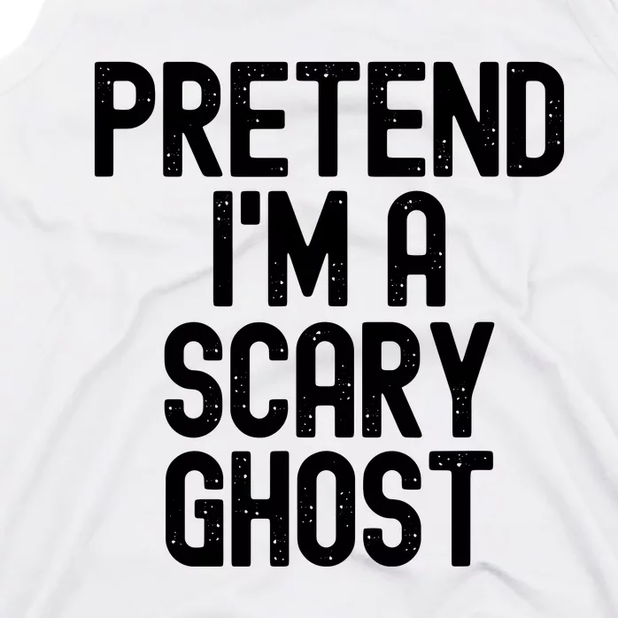 Pretend Im A Scary Ghost Halloween Costume Tank Top