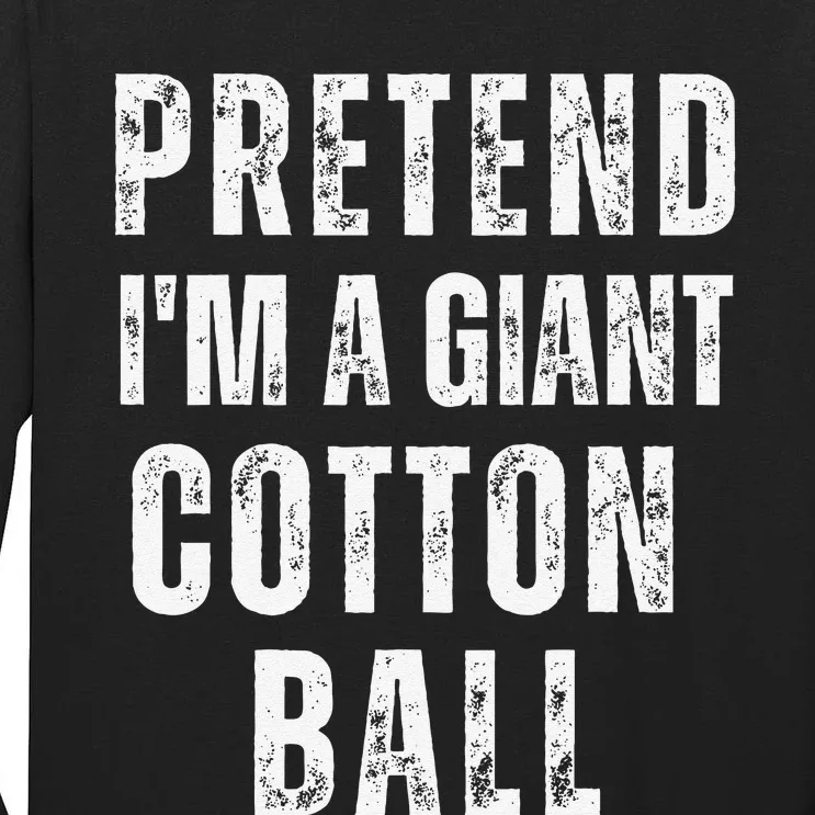 Pretend IM A Giant Cotton Ball Matching Costume Halloween Tall Long Sleeve T-Shirt