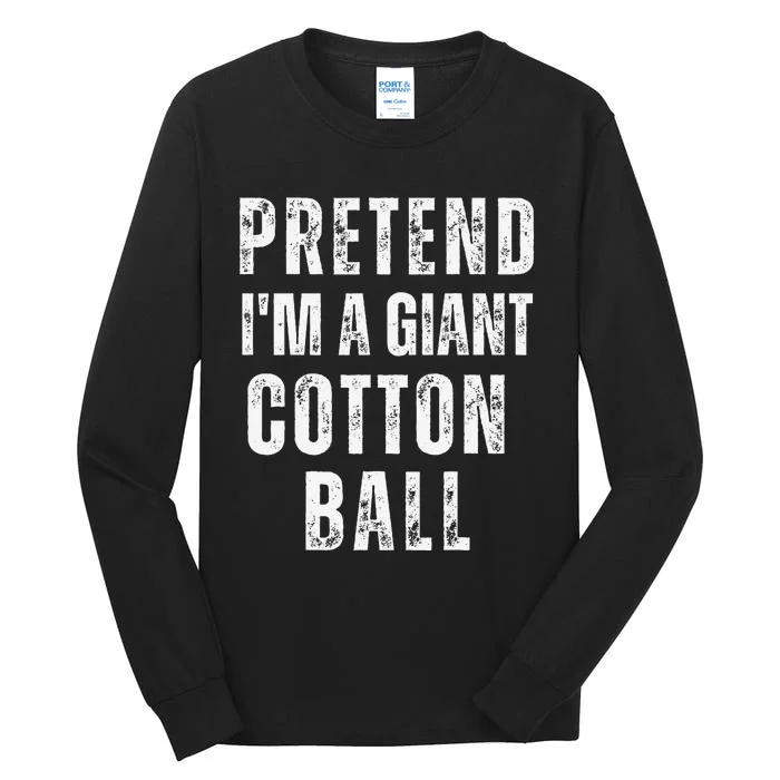 Pretend IM A Giant Cotton Ball Matching Costume Halloween Tall Long Sleeve T-Shirt