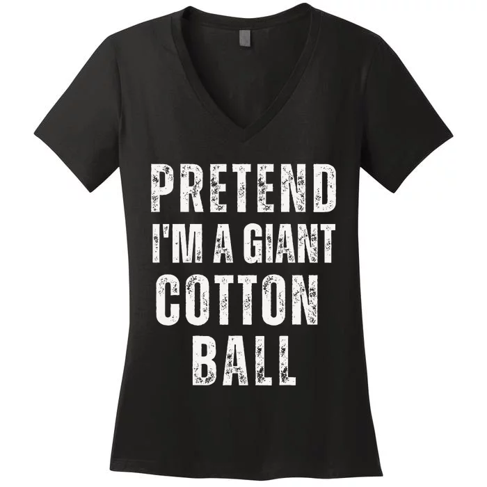 Pretend IM A Giant Cotton Ball Matching Costume Halloween Women's V-Neck T-Shirt