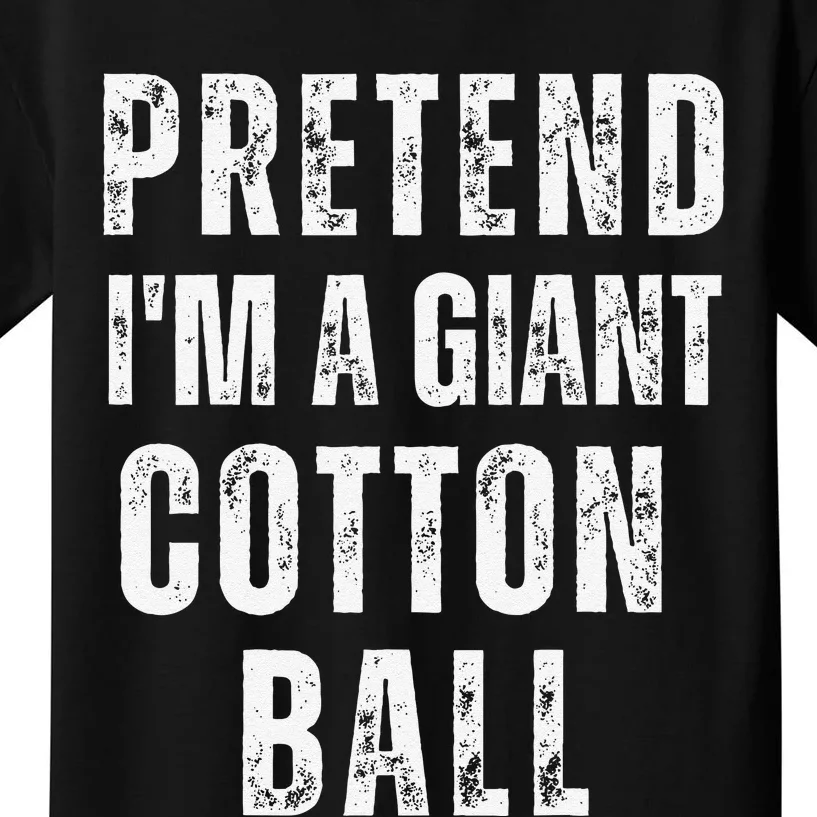 Pretend IM A Giant Cotton Ball Matching Costume Halloween Kids T-Shirt