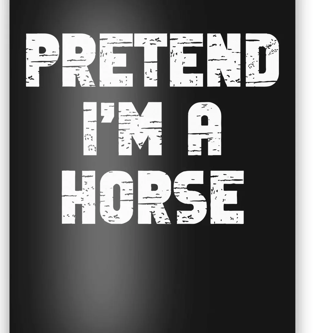 Pretend I'm A Horse Party Halloween Costume Poster