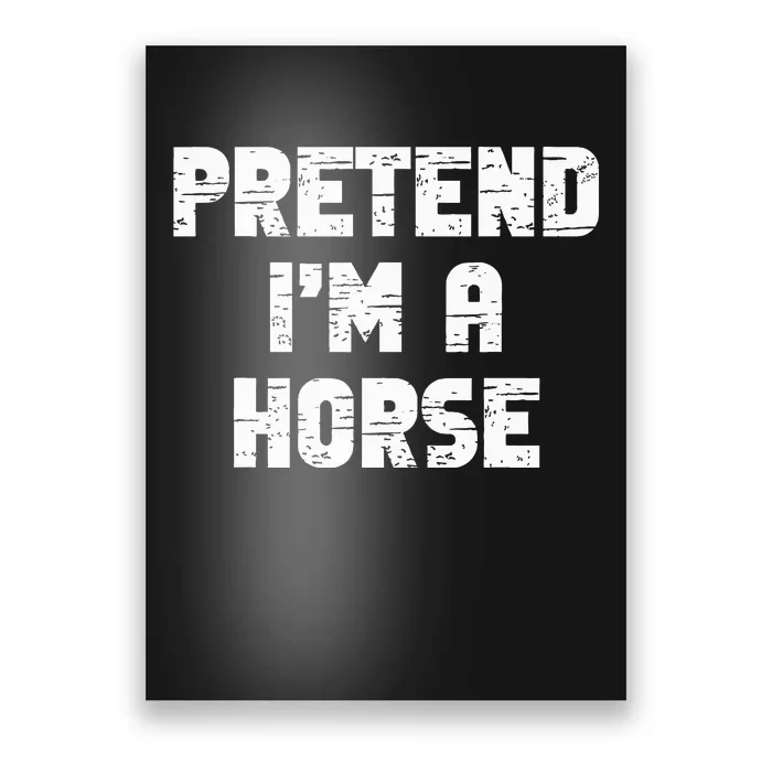 Pretend I'm A Horse Party Halloween Costume Poster