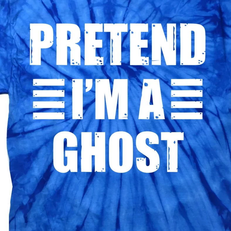 Pretend IM A Ghost Lazy Easy Costume Gift Tie-Dye T-Shirt